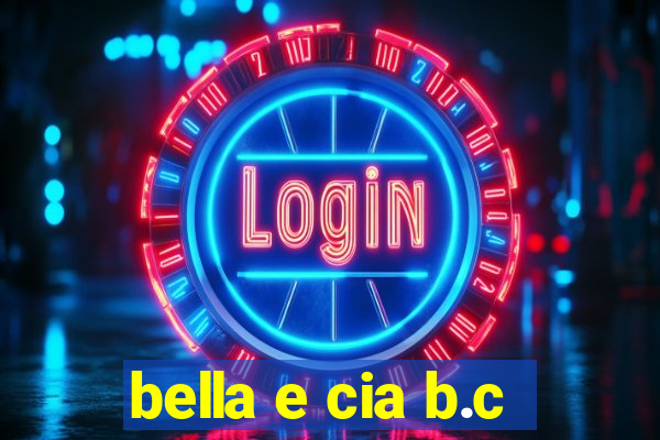 bella e cia b.c